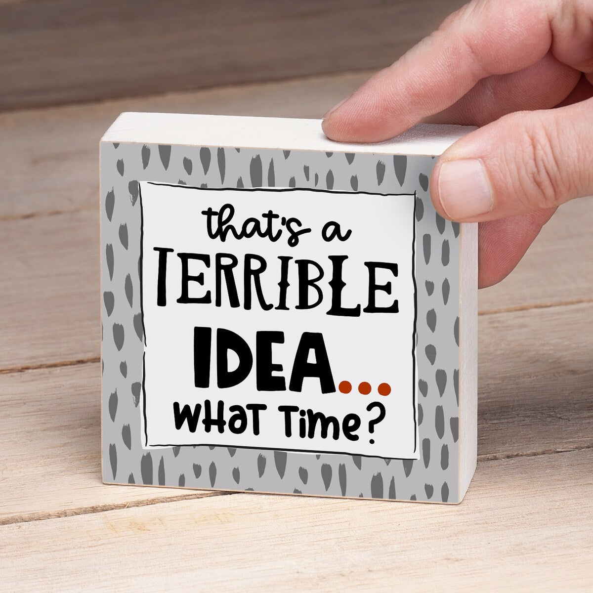 Wood Block Décor Message Terrible Idea Sign, 3.75 inches Square, Made in The USA - Multi-49