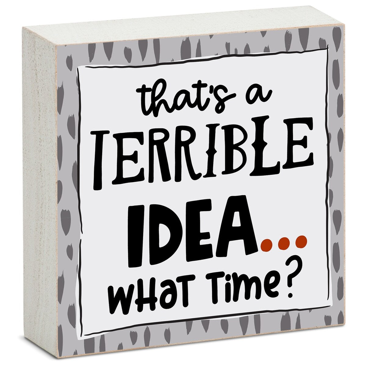 Wood Block Décor Message Terrible Idea Sign, 3.75 inches Square, Made in The USA - Multi-49