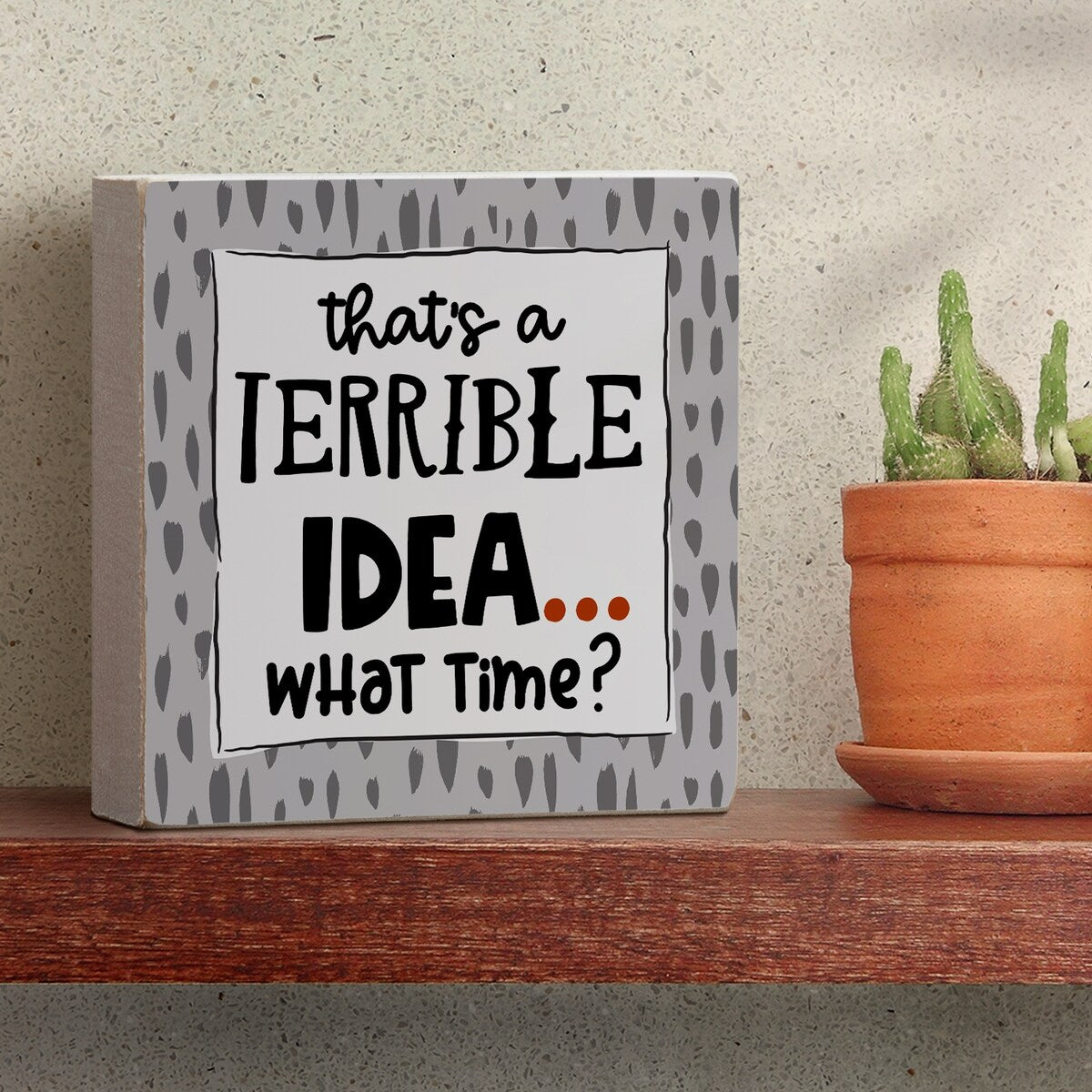 Wood Block Décor Message Terrible Idea Sign, 3.75 inches Square, Made in The USA - Multi-49